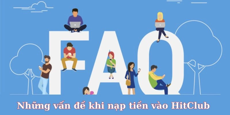 Câu hỏi thường gặp khi tham gia nạp tiền HitClub